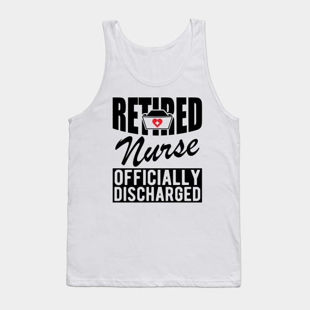 Retired Nurse officially discharged Tank Top by KC Happy Shop